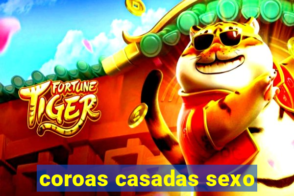 coroas casadas sexo